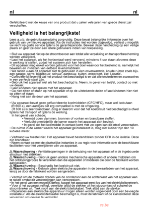 Page 18
nlnl

1
Gefeliciteerd met de keuze van ons product dat u zeker vele jaren van goede dienst zal verschaffen.
Veiligheid is het belangrijkste!
Lees a.u.b. de gebruiksaanwijzing zorgvuldig. Deze bevat belangrijke informatie over het 
 Waarschuwing - Ventilatieopeningen in de behuizing van het apparaat of in de ingebouwde
structuur niet afdekken.
 Waarschuwing - Gebruik geen andere mechanische apparaten of andere middelen om
het ontdooiingproces te versnellen dan die apparaten of middelen die door de...