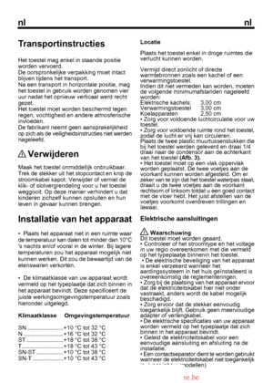 Page 19
nlnl

Transportinstructies
Het toestel mag enkel in staande positie worden vervoerd.De oorspronkelijke verpakking moet intactblijven tijdens het transport.Na een transport in horizontale positie, maghet toestel in gebruik worden genomen vieruur nadat het opnieuw verticaal werd rechtgezet.Het toestel moet worden beschermd tegenregen, vochtigheid en andere atmosferischeinvloeden.De fabrikant neemt geen aansprakelijkheid
 Verwijderen
Maak het toestel onmiddellijk onbruikbaar.
Locatie
Plaats het toestel...