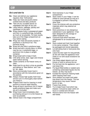 Page 13                                                                                 
 
GB                                                            Instruction for use
Do’s and don’ts  
Do-
  Clean and defrost your appliance 
regularly (See Defrosting) 
Do-   Keep raw meat and poultry below 
cooked food and dairy products. 
Do-   Take off any unusable leaves on 
vegetables and wipe off any soil. 
Do-   Leave lettuce, cabbage, parsley and 
cauliflower on the stem. 
Do-   Wrap cheese firstly in greaseproof...