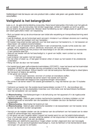 Page 8nl nl
1 Gefeliciteerd met de keuze van ons product dat u zeker vele jaren van goede dienst zal 
verschaffen.
Veiligheid is het belangrijkste!
Lees a.u.b. de gebruikshandleiding zorgvuldig. Deze bevat belangrijke informatie over het gebruik 
van uw toestel. Als de instructies niet worden opgevolgd, verliest u mogelijk uw recht op gratis 
service tijdens de garantieperiode. Bewaar deze handleiding op een veilige plaats en geef ze door 
aan latere gebruikers indien van toepassing.
• Sluit uw toestel niet op...