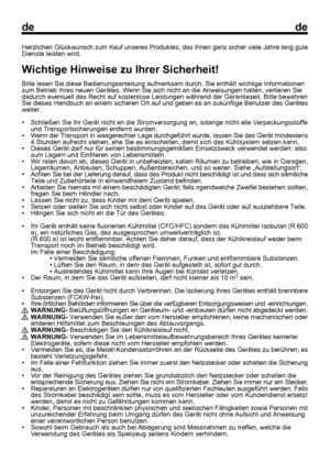 Page 14
dede
1Herzlichen Glückwunsch zum Kauf unseres Produktes, das Ihnen ganz sic\
her viele Jahre lang gute
Dienste leisten wird.
Wichtige Hinweise zu Ihrer Sicherheit!
Bitte lesen Sie diese Bedienungsanleitung aufmerksam durch. Sie enthä\
lt wichtige Informationen
zum Betrieb Ihres neuen Gerätes. Wenn Sie sich nicht an die Anweisung\
en halten, verlieren Sie
dadurch eventuell das Recht auf kostenlose Leistungen während der Gar\
antiezeit. Bitte bewahren
Sie dieses Handbuch an einem sicheren Ort auf und...