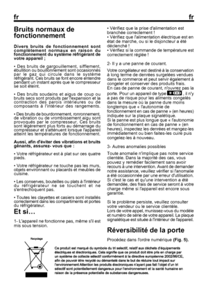 Page 28
frfr
• Vérifiez que la prise dalimentation est
branchée correctement !
• Vérifiez que lalimentation électrique est en
état de marche, ou si le disjoncteur a été
déclenché !
• Vérifiez si la commande de température est
correctement réglée !
2- Il y a une panne de courant.
Votre congélateur est destiné à la conservation
à long terme de denrées surgelées vendues
dans le commerce et peut servir également à
congeler et conserver des produits frais.
En cas de panne de courant, nouvrez pas la
porte. Pour un...