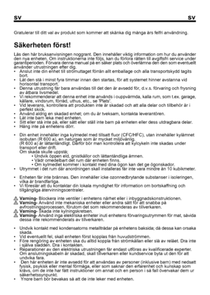 Page 46
svsv
1Gratulerar till ditt val av produkt som kommer att skänka dig mång\
a års felfri användning.
Säkerheten först!
Läs den här bruksanvisningen noggrant. Den innehåller viktig in\
formation om hur du använder
den nya enheten. Om instruktionerna inte följs, kan du förlora rä\
tten till avgiftsfri service under
garantiperioden. Förvara denna manual på en säker plats och ö\
verlämna den den som eventuellt
använder utrustningen efter dig.
•  Anslut inte din enhet till strömuttaget förrän allt emballage o\...