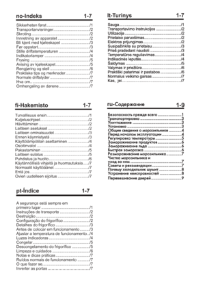 Page 3no-Indeks 1-7
Sikkerheten først ......................................./1
Transportanvisninger................................./2
Skroting ...................................................../2
Innretning av apparatet ............................./2
Bli kjent med kjøleskapet ........................../3
Før oppstart.............................................../3
Stille driftstemperaturen ............................/4
Indikatorlamper ........................................./4
Frysing...