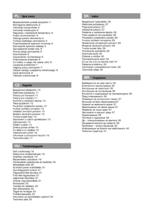 Page 3                
 
     
                                              
Bezpiecze ństwo przede wszystkim /1 
W ymagania elektryczne /2  
Instrukcje transportowe /2  
Instrukcje instalacyjne /3  
Regulacja i nastawianie temperatury /3 
Przed uruchomieniem /3 
Obs
uga panelu sterowania /4  
Funkcja szybkiego zamra Ŝania /4 
Przechowywanie  Ŝywno ści mro Ŝonej /4 
Zamra Ŝanie  Ŝywno ści  świe Ŝej /4 
Sporz ądzanie kostek lodu /5 
Poznaj swoj ą zamra Ŝark ę /5 
Rozmra Ŝanie /5 
Czyszczenie i konserwacja /5...