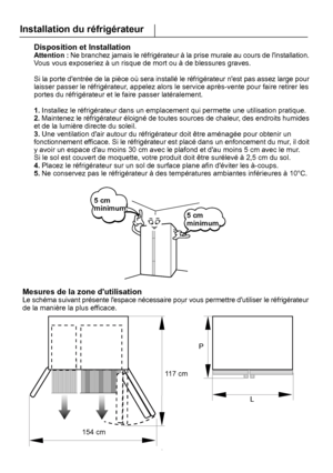 Page 34Mesures de la zone dutilisation 
Disposition et Installation
Installation du réfrigérateur
7
117 cm
154 cm
L
P
FR
5 cmminimum.
5 cmminimum.
 