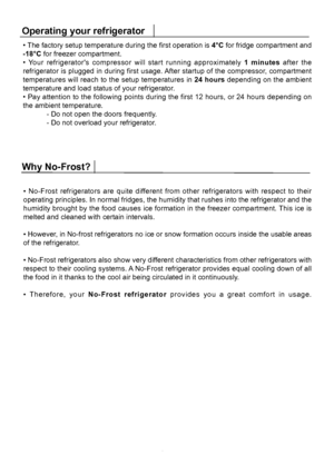 Page 12• The factory setup temperature during the first operation is 4°C for fridge compartment and 
Operating your refrigerator
• No-Frost refrigerators are quite different from other refrigerators with respect to their 
Why No-Frost?
10EN
 