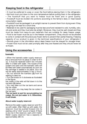 Page 15Icematic
• When the Icematic water supply reservoir 
Using the accessories
• It must be preferred to wrap or cover the food before placing them in the refrigerator. 
Keeping food in the refrigerator
13
1
2
3
EN
 