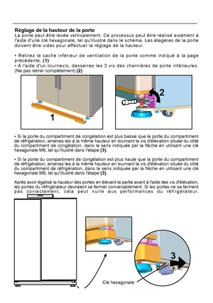 Page 36Réglage de la hauteur de la porte 
• Si la porte du compartiment de congélation est plus basse que la porte du compartiment 
9
1
2
Clé hexagonale
3
FR
 