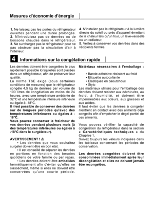 Page 264
Les denrées doivent être congelées le plus 
• Les denrées que vous souhaitez
surgeler doivent être en bon état. • Il est conseillé de séparer les denrées
en portions en fonction des besoins
Informations sur la congélation rapide
1. Ne laissez pas les portes du réfrigérateur
Mesures déconomie dénergie
25
4. Ninstallez pas le réfrigérateur à la lumière
Matériaux nécessaires à lemballage :
• Bande adhésive résistant au froid• Etiquette autocollante• Elastiques en caoutchouc• Stylo
Les matériaux utilisés...