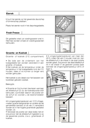 Page 53Groente- en Koelvak
21
Dit gedeelte vriest uw voedingswaren snel in. 
Fresh Freeze
U kunt het eierrek op het gewenste deurschap
Eierrek
Groente- of koelvak (0°C compartiment)
• De lade aan de onderkant van het• In omgevingstemperaturen van meer dan
NL
Groentelade
Koelvak
 