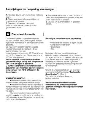 Page 574
Om levensmiddelen in goede kwaliteit te houden, moeten ze zo snel mogelijk worden
• De levensmiddelen die u wenst in te
vriezen moeten van goede kwaliteit te zijn. • De levensmiddelen dienen in porties te
worden verdeeld op basis van de dagelijkse of
Diepvriesinformatie
1. Houd de deuren van uw koelkast niet langopen.2. Plaats geen warme levensmiddelen ofdranken in de koelkast.3. Overlaad de koelkast niet zodatluchtcirculatie aan de binnenzijde nietgeblokkeerd wordt.
Aanwijzingen ter besparing van...