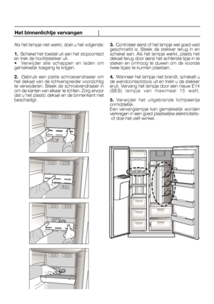 Page 5523
Als het lampje niet werkt, doet u het volgende:
1.  Schakel het toestel uit aan het stopcontact 3.  Controleer eerst of het lampje wel goed vast
Het binnenlichtje vervangen
NL
 