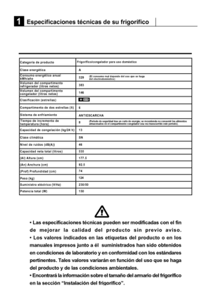 Page 197• Las especificaciones técnicas pueden ser modificadas con el fin
de mejorar la calidad del producto sin previo aviso.
• Los valores indicados en las etiquetas del producto o en los
manuales impresos junto a él  suministrados han sido obtenidos
en condiciones de laboratorio y en conformidad con los estándares
pertinentes. Tales valores variarán en función del uso que se haga\
del producto y de las condiciones ambientales.
• Encontrará la información sobre el tamaño del armario del \
frigorífico
en la...