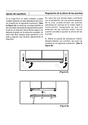 Page 201Ajuste del equilibrio
Si su frigorífico no está nivelado, puede
nivelarlo girando los pies delanterios tal como
se muestra en la siguiente ilustración. (Vea
la figura 
A)
 La esquina correspondiente al
pie que está manipulando descenderá al girar
el pie en la dirección de la flecha negra y se
elevará al girarlo en la dirección opuesta. Le
será más fácil realizar esta operación si le
pide a alguien que levante ligeramente el
frigorífico. Regulación de la altura de las puertas
En caso de que exista algún...