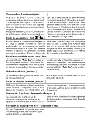 Page 21017El botón “Dispenser Mode” permite seleccionar
una de las siguientes tres opciones: agua,
cubitos de hielo o hielo picado. Al pulsar el botón “Quick Cool”, la
temperatura del compartimento descenderá
por debajo del valor fijado.  Esta función
puede utilizarse para enfriar con rapidez
alimentos depositados en el compartimento
refrigerador.
Tras pulsar el botón Quick Cool, el indicador
de enfriamiento rápido se encenderá y el valor de la temperatura del compartimento
refrigerador pasará a 1 ºC mientras la...