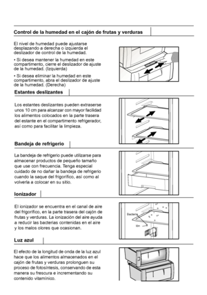 Page 213El ionizador se encuentra en el canal de aire
del frigorífico, en la parte trasera del cajón de
frutas y verduras. La ionización del aire ayuda
a reducir las bacterias contenidas en el aire
y los malos olores que ocasionan.Ionizador Los estantes deslizantes pueden extraserse
unos 10 cm para alcanzar con mayor facilidad
los alimentos colocados en la parte trasera
del estante en el compartimento refrigerador,
así como para facilitar la limpieza.Estantes deslizantes
La bandeja de refrigerio puede utilizarse...