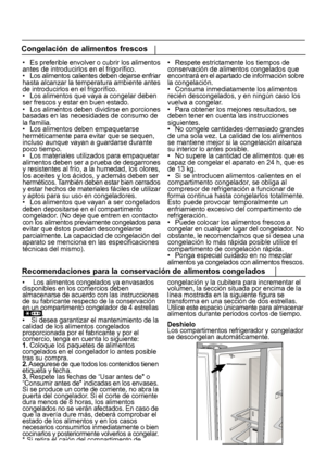 Page 215•
Es preferible envolver o cubrir los alimentos
antes de introducirlos en el frigorífico.
•  Los alimentos calientes deben dejarse enfriar
hasta alcanzar la temperatura ambiente antes
de introducirlos en el frigorífico.
• Los alimentos que vaya a congelar deben
ser frescos y estar en buen estado.
• Los alimentos deben dividirse en porciones
basadas en las necesidades de consumo de
la familia.
• Los alimentos deben empaquetarse
herméticamente para evitar que se sequen,
incluso aunque vayan a guardarse...