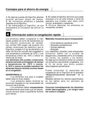 Page 2184
Los alimentos deben congelarse lo más
rápido posible con el fin de mantenerlos en
las mejores condiciones de calidad.
Las normas TSE exigen (de acuerdo con
ciertas condiciones de medición) que el
frigorífico congele 4,5 kg de alimentos por
cada 100 litros de volumen del congelador a
una temperatura ambiente de 32ºC y una
temperatura interior de -18ºC o inferior en
menos de 24 horas.
Los alimentos sólo pueden conservarse
durante periodos prolongados de tiempo
a temperaturas de -18ºC o menos.
A -18ºC o...