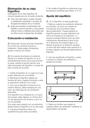 Page 104ES9
Eliminación de su viejo 
frigorífico
Deshágase de su viejo frigorífico de 
manera respetuosa con el medio ambiente.
A Para más información, puede consultar 
su distribuidor autorizado o al centro de 
recogida de residuos de su municipio.
A Antes de proceder a la eliminación del 
frigorífico, corte el enchufe y, si las puertas 
tuvieran cierres, inutilícelos para evitar que 
los niños corran cualquier tipo de peligro.
Colocación e instalación
A Precaución: Nunca enchufe el frigorífico 
en la toma de...