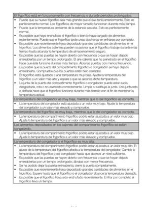 Page 116ES21
El frigorífico está en funcionamiento con frecuencia o durante periodos prolongados.
•  Puede que su nuevo frigorífico sea más grande que el que tenía anteriormente. Esto es 
perfectamente normal. Los frigoríficos de mayor tamaño funcionan durante más tiempo.
•  Puede que la temperatura ambiente de la estancia sea alta. Esto es perfectamente 
normal.
•  Es posible que haya enchufado el frigorífico o bien lo haya cargado de alimentos 
recientemente. Puede que el frigorífico tarde unas dos horas en...