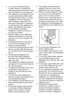 Page 6EN5
•  Do not use mechanical devices 
or other means to accelerate the 
defrosting process, others than those 
recommended by the manufacturer.
•  This appliance is not intended for use 
by persons (including children) with 
reduced physical, sensory or mental 
capabilities, or lack of experience 
and knowledge, unless they have 
been given supervision or instruction 
concerning use of the appliance by a 
person responsible for their safety.
•  Do not operate a damaged 
refrigerator. Consult your service...