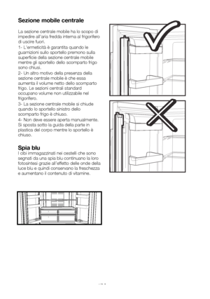 Page 88IT17
Sezione mobile centrale 
La sezione centrale mobile ha lo scopo di impedire all'aria fredda interna al frigorifero di uscire fuori. 
1- L'ermeticità è garantita quando le guarnizioni sullo sportello premono sulla superficie della sezione centrale mobile mentre gli sportello dello scomparto frigo sono chiusi. 
2- Un altro motivo della presenza della sezione centrale mobile è che essa aumenta il volume netto dello scomparto frigo. Le sezioni centrali standard occupano volume non utilizzabile...