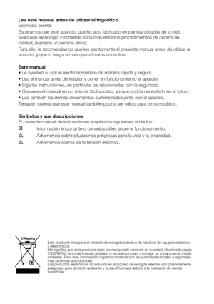 Page 96Lea este manual antes de utilizar el frigorífico.
Estimado cliente:
Esperamos que este aparato, que ha sido fabricado en plantas dotadas de \
la más 
avanzada tecnología y sometido a los más estrictos procedimientos de control de 
calidad, le preste un servicio eficaz.
Para ello, le recomendamos que lea atentamente el presente manual antes de utilizar el 
aparato, y que lo tenga a mano para futuras consultas.
Este manual
• Le ayudará a usar el electrodoméstico de manera rápida y segura.
• Lea el manual...