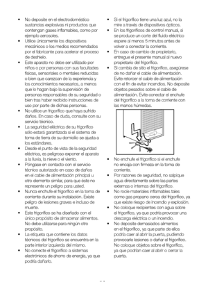 Page 100ES5
•  No deposite en el electrodoméstico 
sustancias explosivas ni productos que 
contengan gases inflamables, como por 
ejemplo aerosoles.
•  Utilice únicamente los dispositivos 
mecánicos o los medios recomendados 
por el fabricante para acelerar el proceso 
de deshielo.
•  Este aparato no debe ser utilizado por 
niños o por personas con sus facultades 
físicas, sensoriales o mentales reducidas 
o bien que carezcan de la experiencia y 
los conocimientos necesarios, a menos 
que lo hagan bajo la...