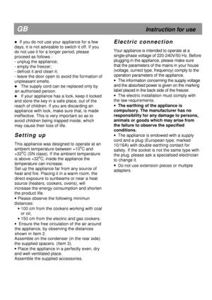 Page 8  
 
 
 
  
 
                                                             
E l e c t r i c   c o n n e c t i o n  
 
Your appliance is intended to operate at a  
single-phase voltage of 220-
240V/50 Hz. Before 
plugging in the appliance, please make sure  
that the parameters of the mains in your house 
(voltage, currect type, frequency) comply to the 
operation parameters of the appliance.
 
  The information concerning the supply voltage 
and the absorbed power is given on the marking 
label placed...