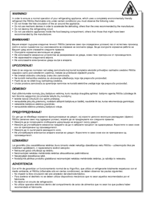 Page 2  
WARNING!  In order to ensure a normal operation of your refrigerating appliance, which uses a completely environ mentally friendly 
refrigerant the R600a (flammable only under certain  conditions) you must observe the folloving rules: 
   Do not hinder the free circulation of the air arou nd the appliance. 
   Do not use mechanic devices in order to accelerate  the defrosting, others than the ones recommended b y the manufacturer. 
   Do not destroy the refrigerating circuit. 
   Do not use electric...