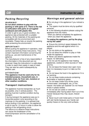 Page 7  
 
  
 
 
  
 
 
  
 
 
  
 
 
  
 
 
  
  
  
 
 
  
 
 
  
 
 
  
 
 
  
 
 
  
 
 
  
 
 
  
 
                                                      
P a c k i n g   R e c y c l i n g  
 
W A R N I N G !
     
Do not allow children to play with the 
packing or with parts of it. There is the risk 
of suffocation with parts of corrugated  
cardboard and with plastic film.   
In order to get to you in good condition, the 
appliance was protected with a suitable 
packing. All the materials of the...