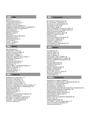 Page 3                 
 
                                              
Safety first /1  
Electrical requirements /2  
Transportation instructions /2  
Installation instructions /2  
Getting to know your appliance /3  
Suggested arrangement of food in the appliance /3  
Temperature control and adjustment /4 
Before operating /4  
Freezing fresh food /4  
Making ice cubes /5  
Defrosting /5  
Replacing the interior light bulb /6  
Cleaning and care /6  
Repositioning the door /6  
Do’s and don’ts /7  
Trouble...