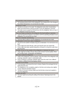 Page 23EN
The operation noise increases when the refrigerator is running. 
t 5IFPQFSBUJOHQFSGPSNBODFPGUIFSFGSJHFSBUPSNBZDIBOHFEVFUPUIFDIBOHFTJO
the ambient temperature. It is normal and not a fau lt.
7JCSBUJPOTPSOPJTF
t 5IFGMPPSJTOPUFWFOPSJUJTXFBL5IFSFGSJHFS BUPSSPDLTXIFONPWFETMPXMZ
Make sure that the floor is strong enough to carry  the refrigerator, and level. 
t 5IFOPJTFNBZCFDBVTFECZUIFJUFNTQVUPOUPUIF SFGSJHFSBUPS*UFNTPOUPQPG
the refrigerator should be...