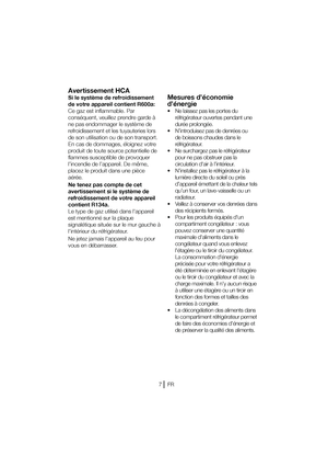 Page 30
Avertissement HCA
Si le système de refroidissement  
de votre appareil contient R600a: 
$FHB[FTUJOGMBNNBCMF1BS
DPOTÏRVFOU
WFVJMMF[QSFOESFHBSEFË
OFQBTFOEPNNBHFSMFTZTUÒNFEF
SFGSPJEJTTFNFOUFUMFTUVZBVUFSJFTMPST
de son utilisation ou de son transport. 
&ODBTEFEPNNBHFT
ÏMPJHOF[WPUSF
produit de toute source potentielle de 
flammes susceptible de provoquer 
MJODFOEJFEFMBQQBSFJM%FNÐNF

QMBDF[MFQSPEVJUEBOTVOFQJÒDF
aérée.  
Ne tenez pas compte de cet  
avertissement si le...