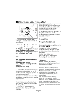 Page 39
5 Utilisation de votre réfrigérateur
-BUFNQÏSBUVSFEFGPODUJPOOFNFOU 
FTUSÏHMÏFËMBJEFEFMBDPNNBOEFEF
température. 
1 = Réglage de réfrigération le plus  
faible  (réglage le plus chaud)
5 = Réglage de réfrigération le plus 
fort  (réglage le plus froid) 
(Ou) 
Min. = Réglage de réfrigération le  
plus faible 
(réglage le plus chaud)
Min. = Réglage de réfrigération le 
plus fort 
(réglage le plus froid)  
-BUFNQÏSBUVSFNÏEJBOFËMJOUÏSJFVSEV 
SÏGSJHÏSBUFVSEPJUBWPJTJOFSMFT¡$...