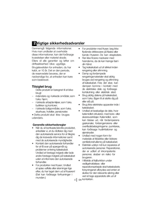 Page 51DA
2 Vigtige sikkerhedsadvarsler
(FOOFNHÌG“MHFOEFJOGPSNBUJPOFS 
Hvis man undlader at overholde 
disse informationer, kan det forårsage 
kvæstelser eller materiel skade. 
&MMFSTWJMBMMFHBSBOUJFSPHM“GUFSPN
driftssikkerhed  blive  ugyldige. 
Brugslevetiden for enheden, du har  
L“CU
FSÌS%FUFSEFOQFSJPEF

de reservedele bevares, der er 
O“EWFOEJHFGPS
BUFOIFEFOLBOL“SF
som beskrevet.
Tilsigtet brug
  Dette produkt er beregnet til at blive  brugt
o...