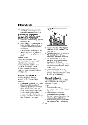 Page 55DA
3  Installation
B Husk, at producenten ikke holdes ansvarlig, hvis oplysningerne givet i  
brugsanvisningen ikke er overholdt.
Punkter, der skal tages 
hensyn til, hvis køleskabet 
skal transporteres igen
 ,“MFTLBCFUTLBMU“NNFTPHSFOH“SFT inden transport.
 )ZMEFS
UJMCFI“S
HS“OUTBHTTLVGGFSPTW JL“MFTLBCFUTLBMGBTUH“SFTTJLLFSUGPS
BUNPEWJSLFTU“E
JOEFOQSPEVLUFUT
pakkes igen.
 &NCBMMBHFOTLBMGBTUH“SFTNFEUZLU tape og stærke reb, og reglerne for 
transport, der er trykt på...