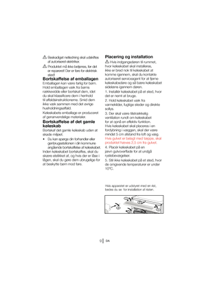 Page 56DA
B Beskadiget netledning skal udskiftes af autoriseret elektriker.
B1SPEVLUFUNÌJLLFCFUKFOFT
G“SEFUer repareret! Der er fare for elektrisk  
TU“E
Bortskaffelse af emballagen


rækkevidde eller bortskaf dem, idet 
du skal klassificere dem i henhold 
UJMBGGBMETJOTUSVLUJPOFSOF4NJEEFN

husholdningsaffald. 
,“MFTLBCFUTFNCBMMBHFFSQSPEVDFSFU 
af genanvendelige materialer.
Placering og installation A
)WJTJOEHBOHTE“SFOUJMSVNNFU

IWPSL“MFTLBCFUTLBMJOTUBMMFSFT
...