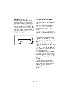 Page 58DA
Justering af fødder
)WJTL“MFTLBCFUTUÌSTUBCJMU
LBOEV 
justere det ved at dreje de forreste 
ben som illustreret på tegningen. Det 
IK“SOF
IWPSCFOFUCFGJOEFSTJH
CMJWFS
sænket, når du drejer i retning af den 
sorte pil, og hævet, når du drejer i den 
modsatte retning. Hvis du får hjælp fra 
OPHFOUJMBUM“GUFL“MFTLBCFUMFU
WJMEFU
lette denne proces.
 Installation (under bordet)
 
820 mm. 
(!) Komfurer eller andre varmekilder  
skal ikke placeres over bordet, der 
hvor apparatet er...