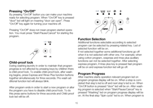 Page 4115
Pressing “On/Off”
By	pressing	“On/Off”	button	you	can	make	your	machine	
ready for selecting program. When “On/Off” key is pressed 
“door” led will light on meaning “door can open”. Press 
“On/Off” key again for turning your machine off. 
Pressing “On/Off” does not mean program started opera-
tion.	You	must	press	“Start/Pause/Cancel”	for	starting	the	
program. 
Child-proof lock
During washing laundry in order to maintain that program 
progress is not affected by pressing keys by children there 
is...