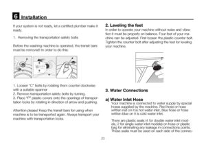 Page 4620
      Installation
If your system is not ready, let a certified plumber make it 
ready.  
1.  Removing the transportation safety bolts
Before	the	washing	machine	is	operated,	the	transit	bars	
must be removed! In order to do this:
1. Loosen “C” bolts by rotating them counter clockwise 
with a suitable spanner 
2. Remove transportation safety bolts by turning. 
3. Place “P” plastic covers onto the openings of transpor-
tation locks by rotating in direction of arrow and pushing. 
Attention please! Keep...