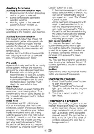 Page 18EN18
Auxiliary functions
Auxiliary function selection keys
•	 Desired	auxiliary	function	depending	
on the program is selected.
•	 Some	combinations	cannot	be	
selected together.
•	 Warning	signal	on	the	selected	
auxiliary function will light up.
Auxiliary function buttons may differ 
according to the model of your machine.
Auxiliary function selection
If an auxiliary function that should not 
be selected together with a previously 
selected function is chosen, the first 
selected function will be...