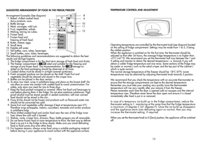 Page 8SUGGESTED ARRANGEMENT OF FOOD IN THE FRIDGE/FREEZER
Arrangement Examples (See diagram)   1. Baked, chilled cooked food,
      dairy products, cans.
  2. Bottle storage  3. Meat, sausages, cold cuts.  4. Fruit, vegetables, salads.  5. Making, storing ice cubes.  6. Frozen food.  7. Frozen food and      freezing of fresh food.
  8. Butter, cheese, eggs.
  9. Small items10. Potable still water
11. Tall bottles, cans, tubes, beverages.
12. Small bottles, cans, tubes, beverages.TEMPERATURE CONTROL AND...