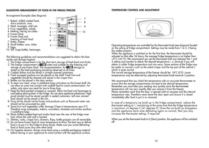 Page 6SUGGESTED ARRANGEMENT OF FOOD IN THE FRIDGE/FREEZER Arrangement Examples (See diagram)  1. Baked, chilled cooked food, 
      dairy products, cans.   2. Meat, sausages, cold cuts.  3. Fruit, vegetables, salads.   4. Making, storing ice cubes.   5. Frozen food.   6. Frozen food and       freezing of fresh food. 
  7. Butter, cheese.   8. Small bottles, cans, tubes.  9. Eggs. 
10. Tall, large bottles, beverages.TEMPERATURE CONTROL AND ADJUSTMENT
Operating temperatures are controlled by the thermostat knob...