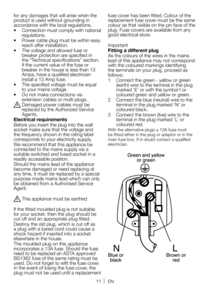 Page 1111EN
for any damages that will arise when the 
product is used without grounding in 
accordance with the local regulations.
• Connection must comply with national 
regulations.
•  Power cable plug must be within easy 
reach after installation.
•  The voltage and allowed fuse or 
breaker protection are specified in 
the “Technical specifications” section. 
If the current value of the fuse or 
breaker in the house is less than 13 
Amps, have a qualified electrician 
install a 13 Amp fuse.
•  The specified...