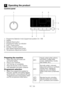 Page 1919EN
5 Operating the product
Control panel
1 - Programme Selection knob (Uppermost position On / Off)
2 - Display
3 - Delayed Start button
4 - Programme Follow-up indicator
5 - Start / Pause button
6 - Auxiliary Function buttons
7 - Spin Speed Adjustment button
8 - Temperature Adjustment button
1 23
4
5
6
8 7
Preparing the machine
1. Make sure that the hoses are 
connected tightly. 
2.  Plug in your machine.
3.  Turn the tap on completely.
4.  Place the laundry in the machine. 
5.  Add detergent and...