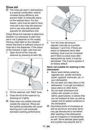 Page 1815
1013_redaksiyon
1013_redaksiyon
Rinse aid
C The rinse aid used in dishwashers 
is a special combination used to 
increase drying efficiency and 
prevent water or limescale stains 
on the washed items. For this 
reason, care must be paid to have 
rinse aid in the rinse aid reservoir 
and to use rinse aids produced 
specially for dishwashers only.
Check Rinse Aid Indicator to determine 
whether it is necessary to add rinse 
aid or not 3 (depends on the model). 
Having a dark light on the indicator...