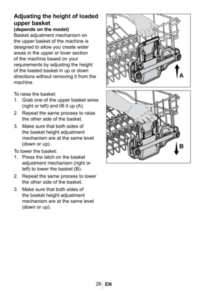 Page 2926
1021 eps
Adjusting the height of loaded 
upper basket
(depends on the model)
Basket adjustment mechanism on 
the upper basket of the machine is 
designed to allow you create wider 
areas in the upper or lover section 
of the machine based on your 
requirements by adjusting the height 
of the loaded basket in up or down 
directions without removing it from the 
machine. 
To raise the basket:
1. Grab one of the upper basket wires 
(right or left) and lift it up (A).
2. Repeat the same process to raise...