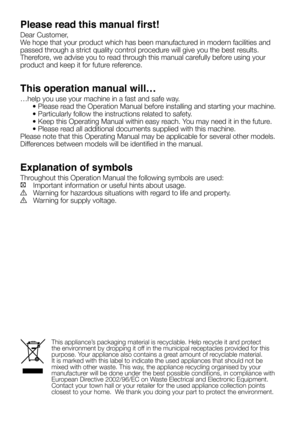 Page 2Please read this manual first!
Dear Customer,
We hope that your product which has been manufactured in modern facilities and 
passed through a strict quality control procedure will give you the best results.
Therefore, we advise you to read through this manual carefully before using your 
product and keep it for future reference.
This operation manual will… 
…help you use your machine in a fast and safe way.
	 •	Please	read	the	Operation	Manual	before	installing	and	starting	your	machine.
	 •...